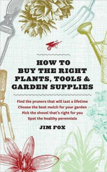 The Home Gardener S Guide to Buying Plants, Tools, and Garden Supplies