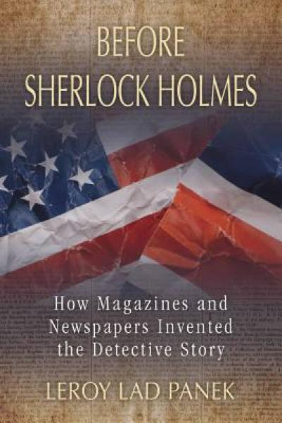 Before Sherlock Holmes: How Magazines and Newspapers Invented the Detective Story 福爾摩斯