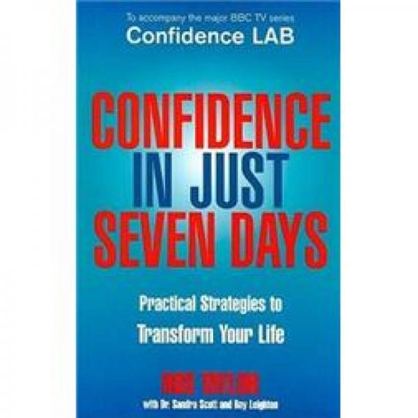 Confidence in Just Seven Days Practical Strategies to Transform Your Life