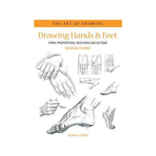 Art of Drawing: Drawing Hands & Feet  Form, Proportions, Gestures and Actions
