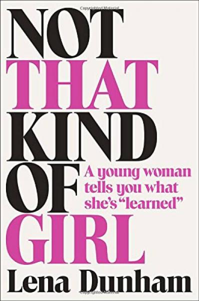 Not That Kind of Girl：A Young Woman Tells You What She's 