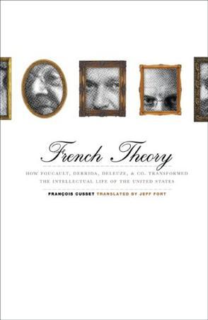 French Theory：How Foucault, Derrida, Deleuze, & Co. Transformed the Intellectual Life of the United States