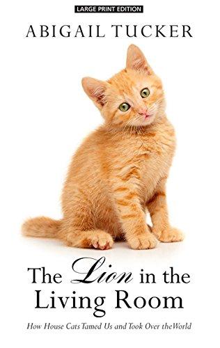 The Lion in the Living Room: How House Cats Tamed Us and Took Over the World