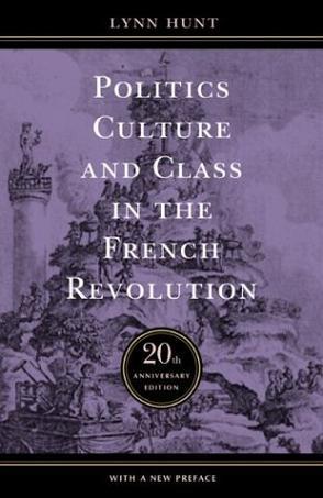 Politics, Culture, and Class in the French Revolution：Politics, Culture, and Class in the French Revolution
