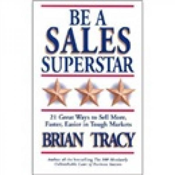Be a Sales Superstar: 21 Great Ways to Sell More, Faster, Easier in Tough Markets