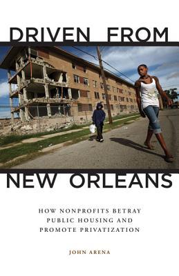 DrivenfromNewOrleans:HowNonprofitsBetrayPublicHousingandPromotePrivatization