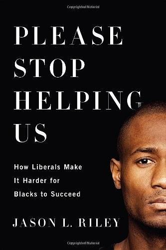Please Stop Helping Us：How Liberals Make It Harder for Blacks to Succeed