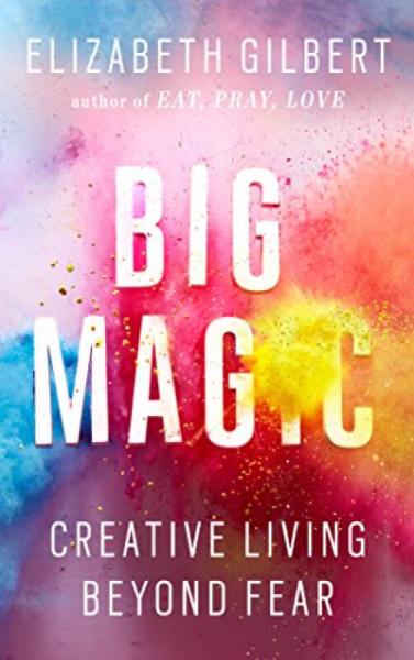 Big Magic  Creative Living Beyond Fear