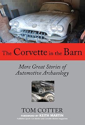 TheCorvetteintheBarn:MoreGreatStoriesofAutomotiveArchaeology