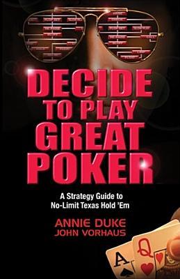 DecidetoPlayGreatPoker:AStrategyGuidetoNo-LimitTexasHold'em