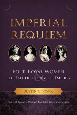 ImperialRequiem:FourRoyalWomenandtheFalloftheAgeofEmpires