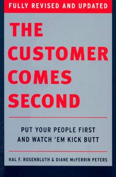 The Customer Comes Second: Put Your People First and Watch 'em Kick Butt