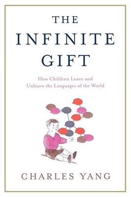 TheInfiniteGift:HowChildrenLearnandUnlearntheLanguagesoftheWorld