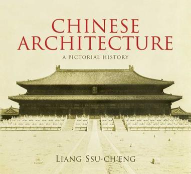 A Pictorial History of Chinese Architecture：A Study of the Development of Its Structural System and the Evolution of Its Types