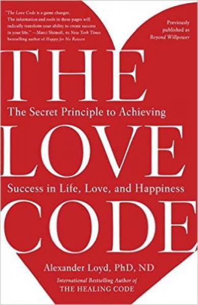 The Love Code  The Secret Principle to Achieving