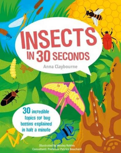 Insects In 30 Seconds: 30 Fascinating Topics For Bug Boffins Explained In Half A Minute