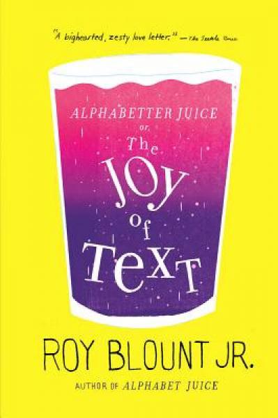 Alphabetter Juice: Or, the Joy of Text
