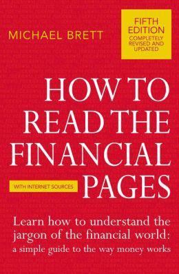 HOW TO READ THE FINANCIAL PAGES：A SIMPLE GUIDE TO THE WAY MONEY WORKS AND THE JARGON