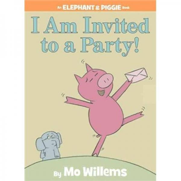 I Am Invited to a Party!：I Am Invited to a Party! 小象小猪系列：我的第一次派对 ISBN9781423106876