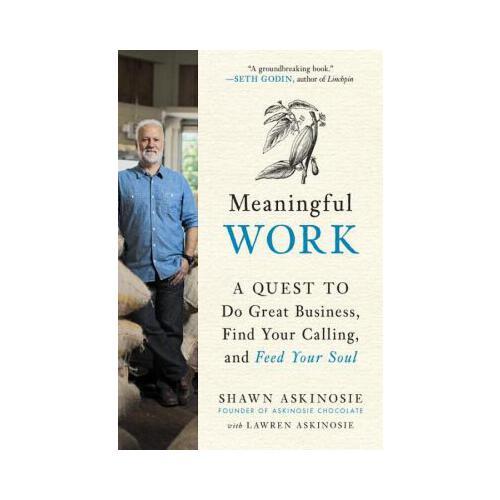 Meaningful Work  A Quest to Do Great Business, Find Your Calling, and Feed Your Soul