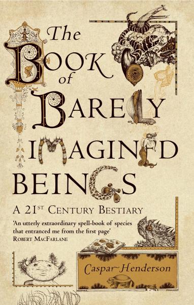 TheBookofBarelyImaginedBeings:A21st-CenturyBestiary