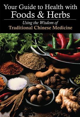 YourGuidetoHealthwithFoods&Herbs:UsingtheWisdomofTraditionalChineseMedicine