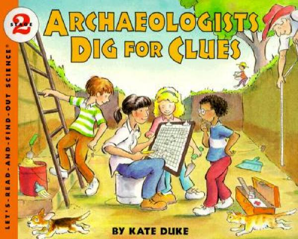 Archaeologists Dig for Clues (Let's-Read-and-Find-Out Science 2)[考古学家挖掘线索]