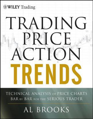 Trading Price Action Trends：Technical Analysis of Price Charts Bar by Bar for the Serious Trader