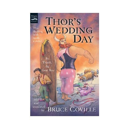 Thor's Wedding Day  By Thialfi, the goat boy, as told to and translated by Bruce Coville