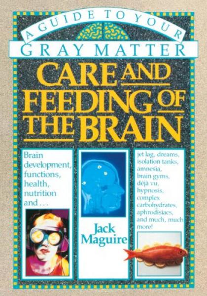 Care and Feeding of the Brain  A Guide to Your G