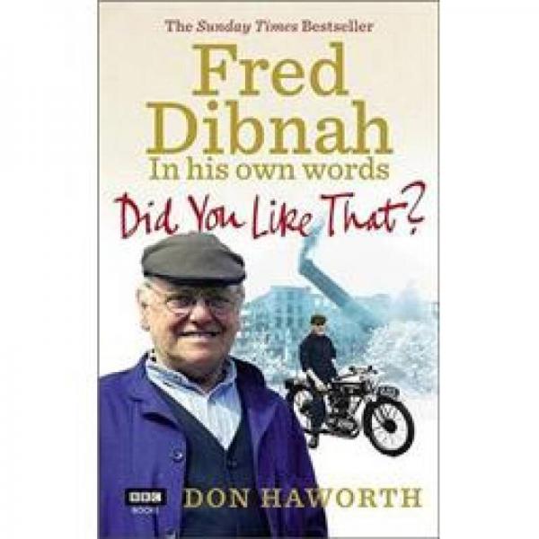 Did You Like That? Fred Dibnah, in His Own Words Fred Dibnah, in His Own Words