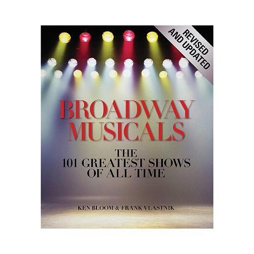 Broadway Musicals, Revised and Updated  The 101 Greatest Shows of All Time