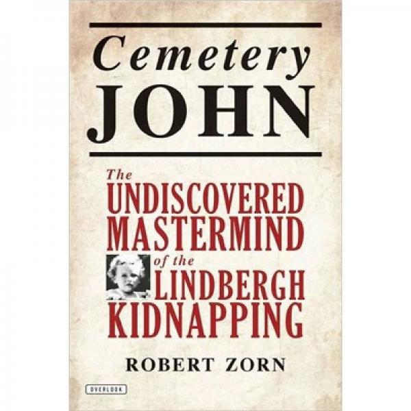 Cemetery John: The Undiscovered Mastermind Behind the Lindbergh Kidnapping