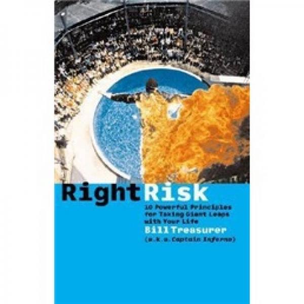 Right Risk: 10 Powerful Principles for Taking Giant Leaps with Your Life