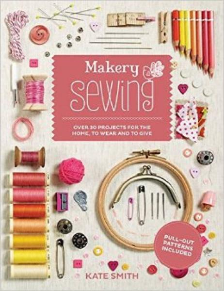 Makery: Sewing: Over 30 projects for the home, t