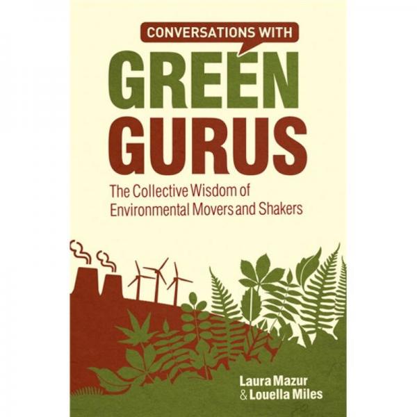 Conversations with Green Gurus: The Collective Wisdom of Environmental Movers and Shakers