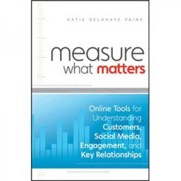 Measure What Matters[衡量什么起作用：解讀客戶、社會媒體、參與及關(guān)鍵關(guān)系在線工具]
