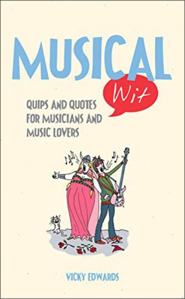 Musical Wit: Quips And Quotes For Music Lovers