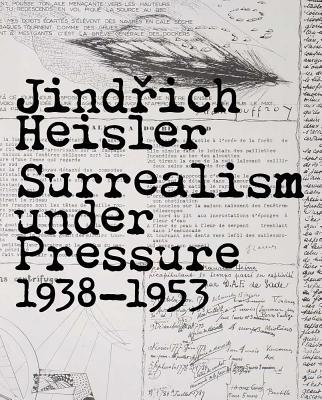 JindrichHeisler:SurrealismUnderPressure,1938-1953