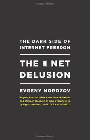The Net Delusion：The Dark Side of Internet Freedom