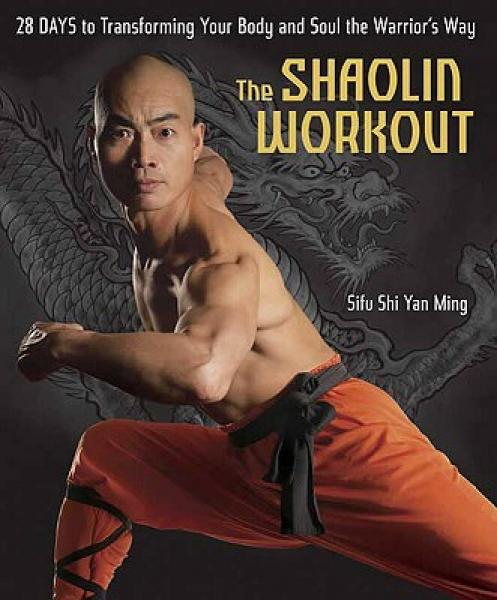 The Shaolin Workout: 28 Days to Transforming Your Body and Soul the Warrior's Way