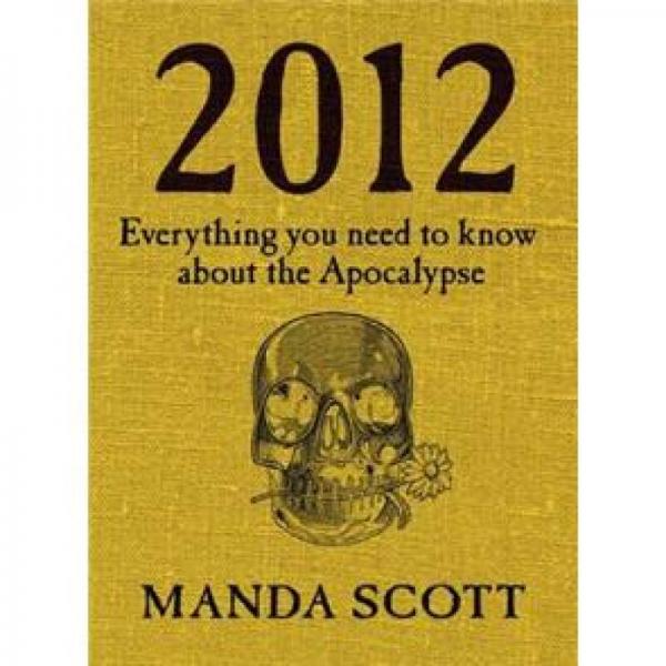 2012: Everything You Need To Know About The Apocalypse