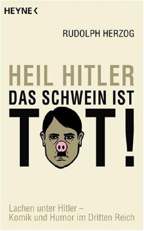 Heil Hitler, das Schwein ist tot!：Heil Hitler, das Schwein ist tot!