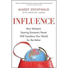 Influence:HowWomen'sSoaringEconomicPowerWillTransformOurWorldfortheBetter