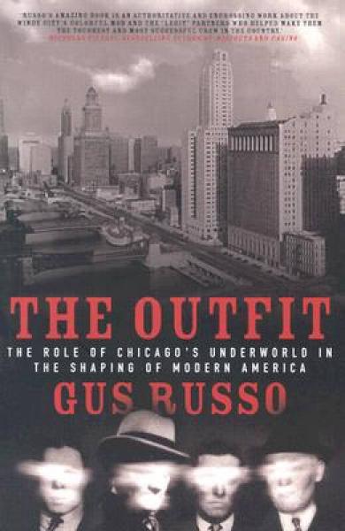 The Outfit: The Role of Chicago's Underworld in the Shaping of Modern America