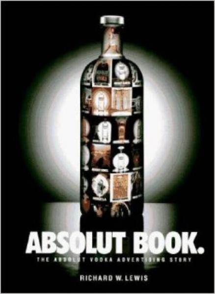 Absolut Book.：The Absolut Vodka Advertising Story