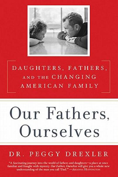 Our Fathers, Ourselves: Daughters, Fathers, and the Changing American Family