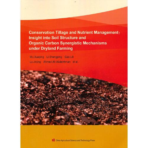 Conservation tillage and nutrient management：Insight into soil structure and organic carbon synergistic mechanisms dryland farming