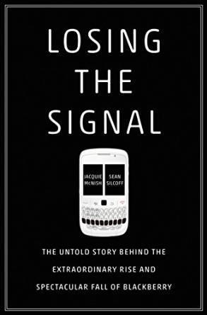 Losing the Signal：The Untold Story Behind the Extraordinary Rise and Spectacular Fall of BlackBerry