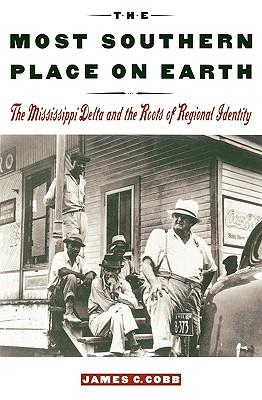 TheMostSouthernPlaceonEarth:TheMississippiDeltaandtheRootsofRegionalIdentity